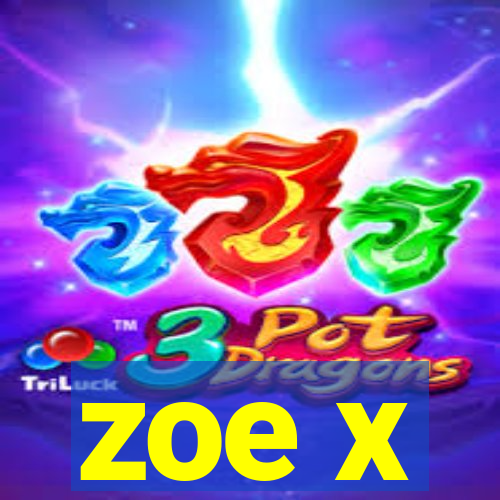 zoe x
